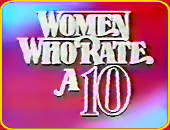 "WOMEN WHO RATE A TEN"