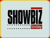 "SHOWBIZ TODAY"