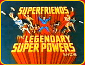 "Super Friends: The Legendary Super Powers Show"